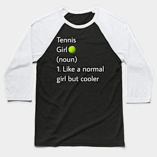 Tennis Girl Noun Like A Normal Girl But Cooler Baseball T-Shirt